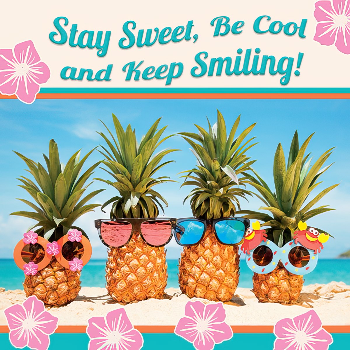 Four cheerful pineapples with sunglasses on a sandy beach, text 'Stay Sweet, Be Cool and Keep Smiling!' and pink flowers.