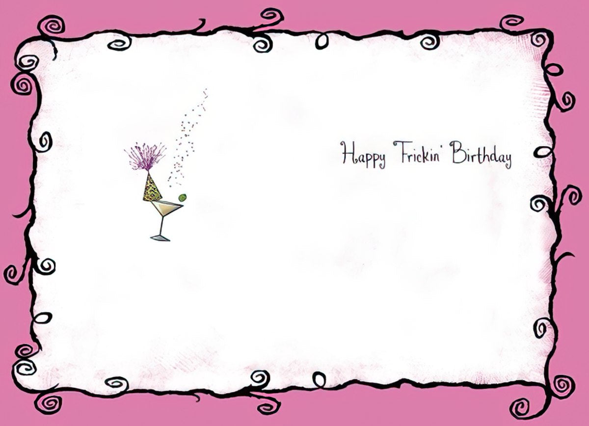 Inside of a sassy birthday card featuring a small martini glass with a party hat and the message 'Happy Frickin' Birthday'.