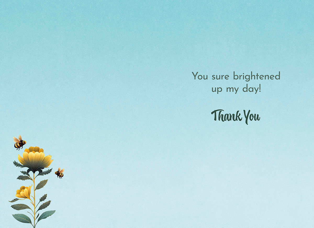 Interior of yellow flowers and bees card: 'You sure brightened up my day! Thank You' on a light blue background.
