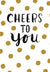 Cheers to You with Gold Polkadots Congratulations Card
