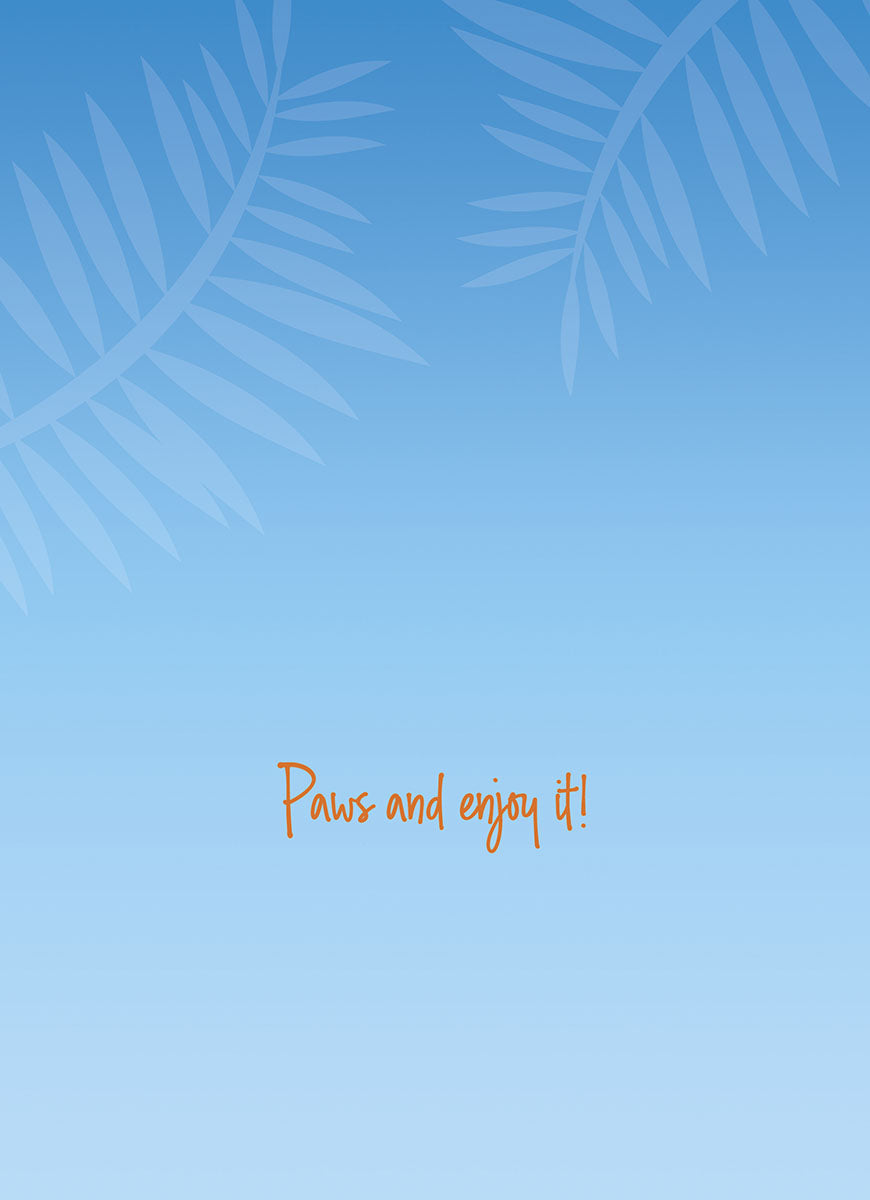 Inside of a greeting card with a light blue background, faint palm leaves, and 'Paws and enjoy it!' text.