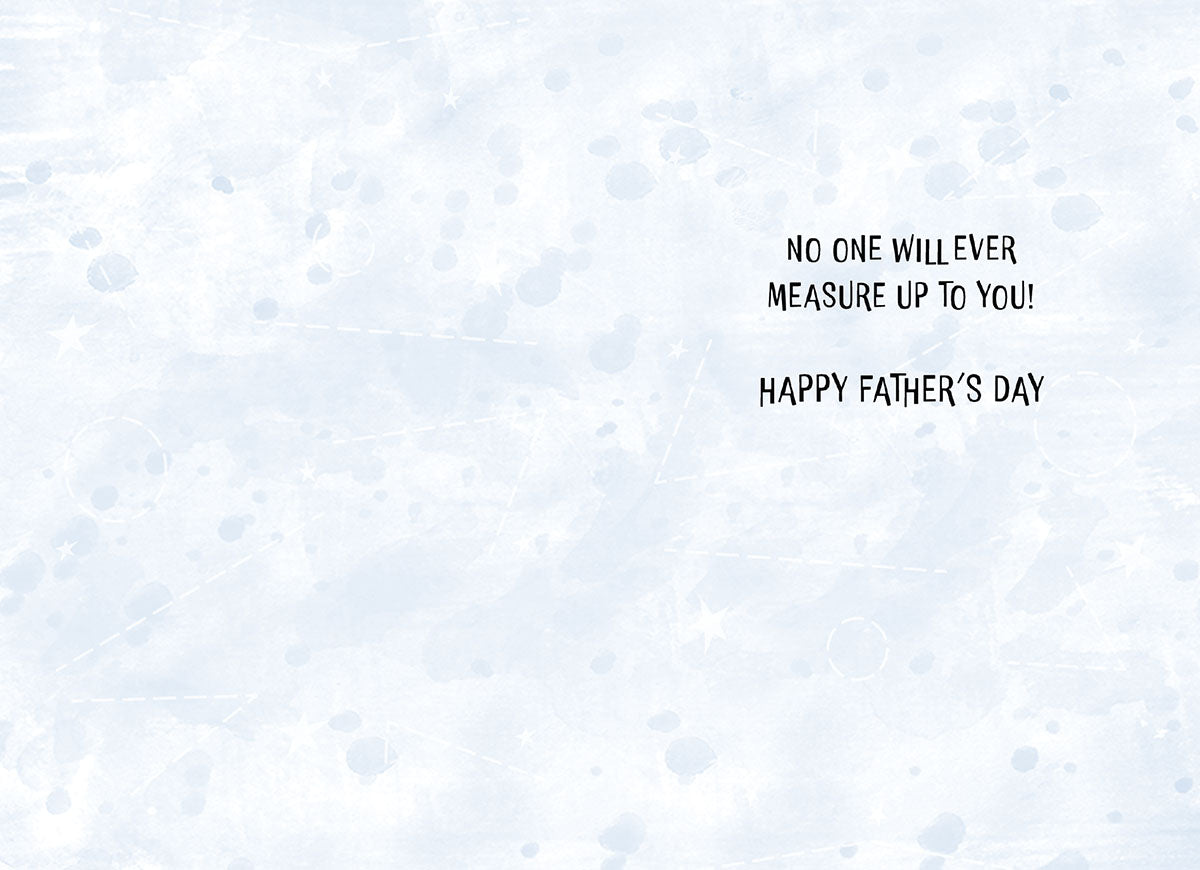 Inside of a Father's Day greeting card with the message "No one will ever measure up to you! Happy Father's Day."