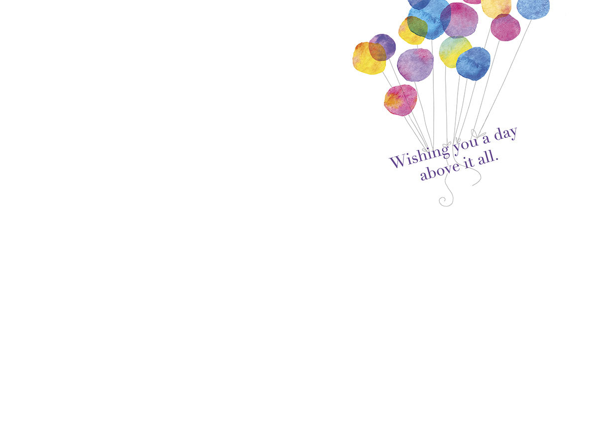 Inside of watercolor balloons birthday card with colorful balloons and 'Wishing you a day above it all' message.