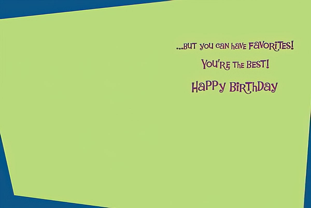 Inside of a humorous birthday card with text: '...BUT you can have FAVORITES! YOU'RE THE BEST! Happy Birthday.'