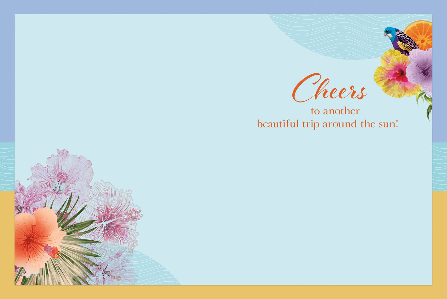 Inside of a tropical birthday card with 'Cheers to another beautiful trip around the sun!' text and floral accents.