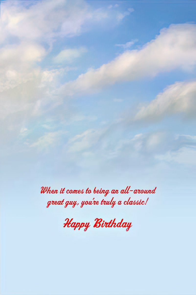 Inside of birthday card: blue sky, clouds. Text says 'When it comes to being an all-around great guy, you're truly a classic! Happy Birthday'.