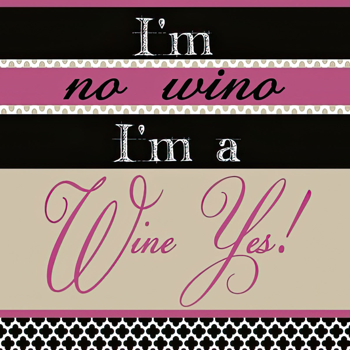 I'm no wino, I'm a Wine Yes!