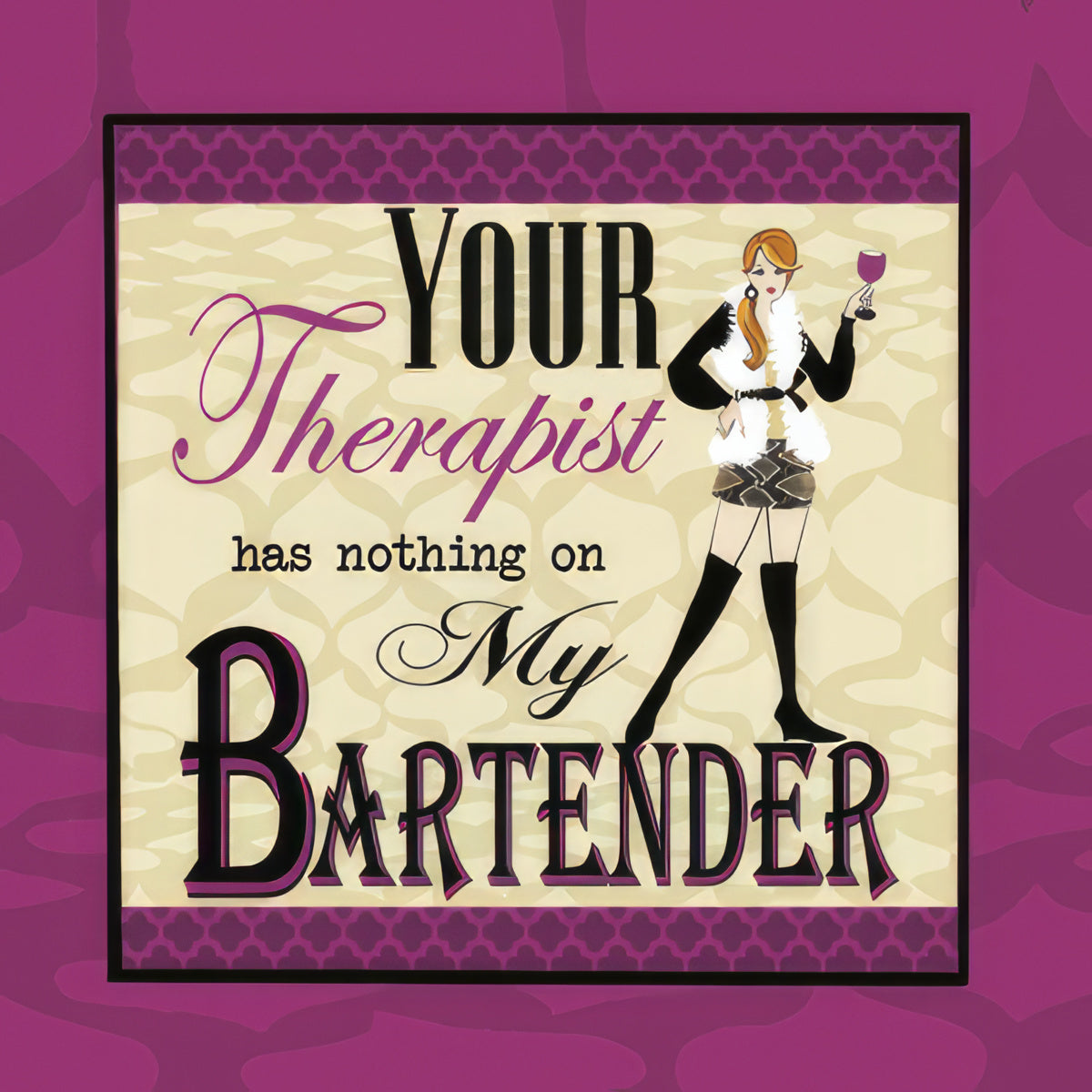 Your Therapist has nothing on My Bartender