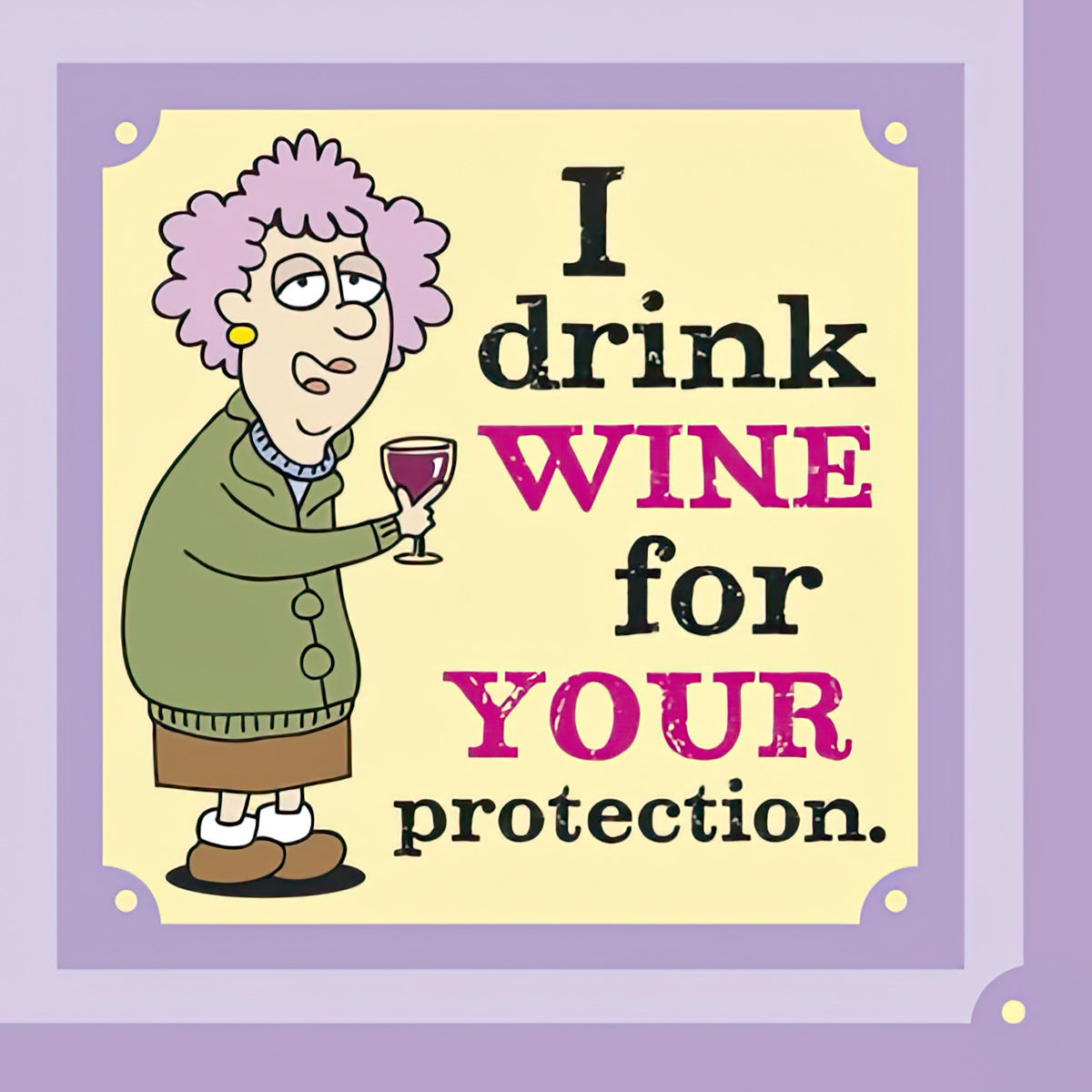 I drink wine for your protection.