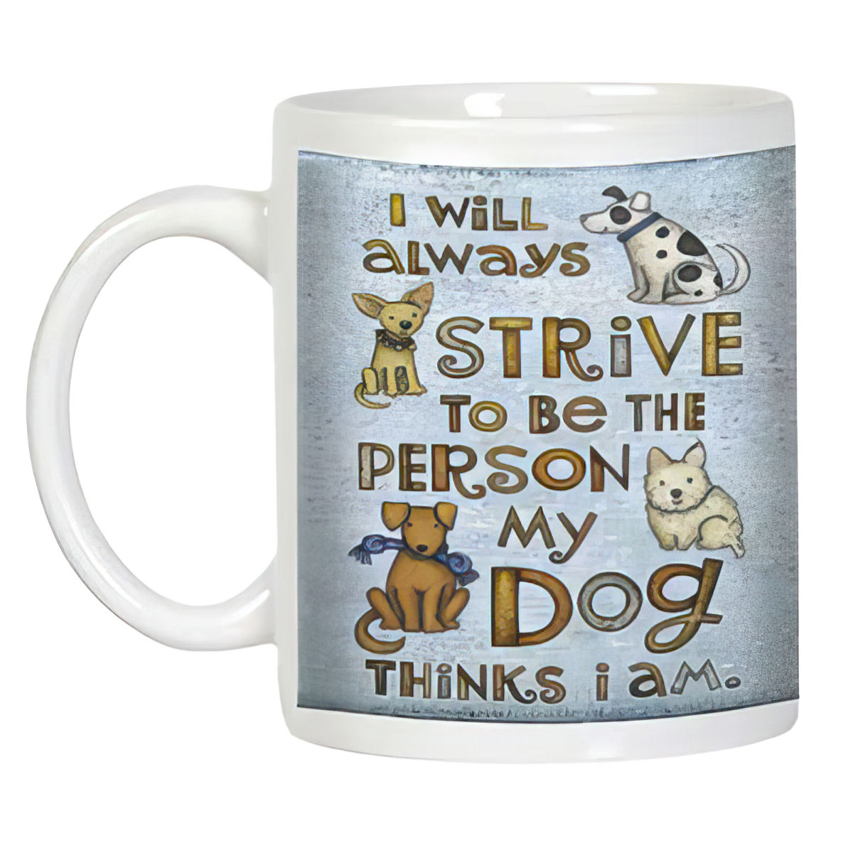 Angled view of a white ceramic dog themed mug with an inspiring quote about striving to be like your dog.