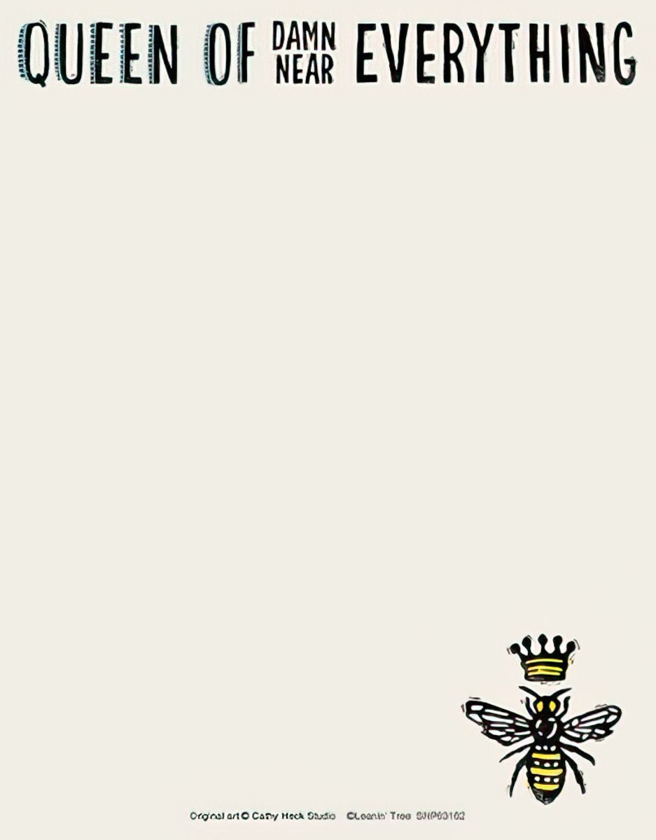 Cream-colored notepad with 'QUEEN OF DAMN NEAR EVERYTHING' text and a small crowned bee illustration at the bottom right corner.