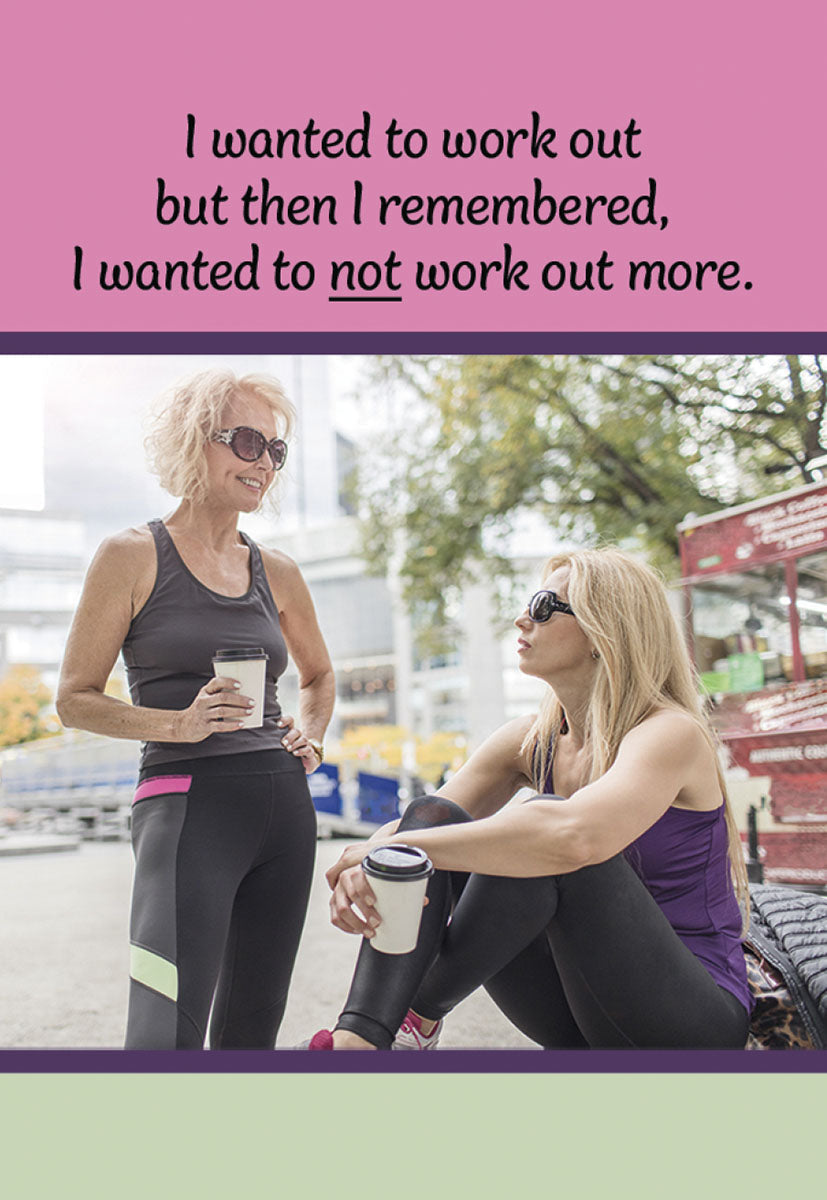 Magnet with text 'I wanted to work out but then I remembered, I wanted to not work out more.' Two women chat with coffee.