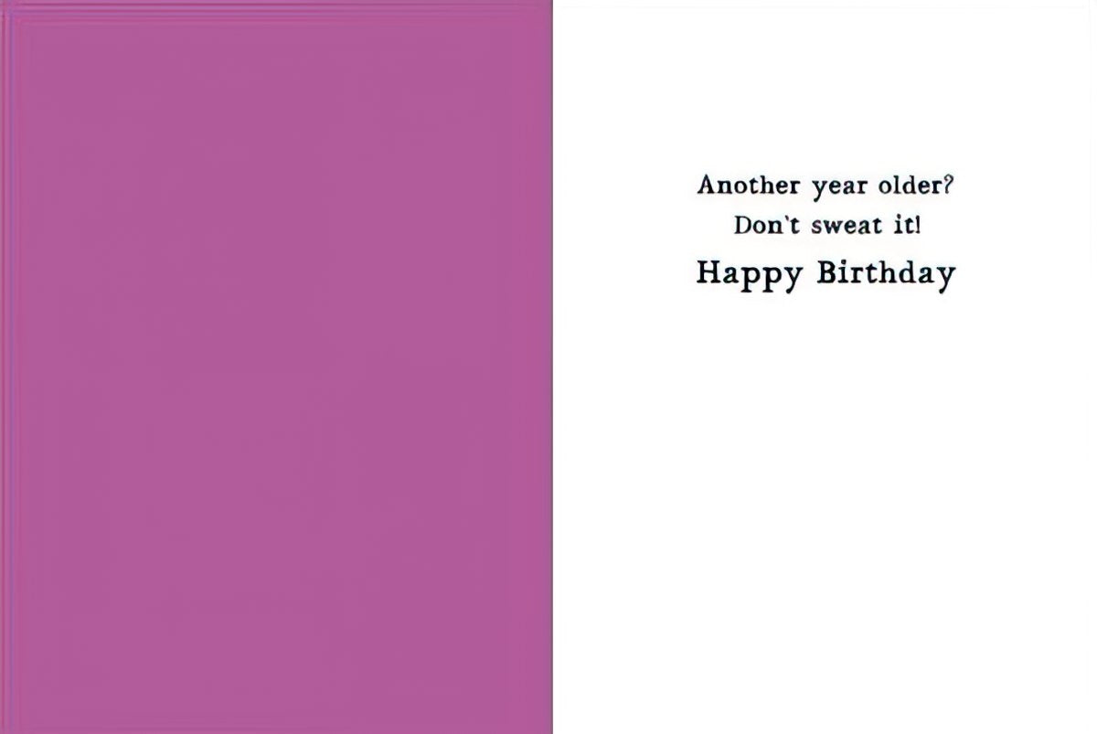 Inside of a birthday card with text 'Another year older? Don't sweat it! Happy Birthday' against a white and purple background.