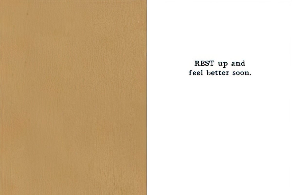 Inside of a humorous Get Well card, showing the simple, encouraging message 'REST up and feel better soon.' on a plain background.
