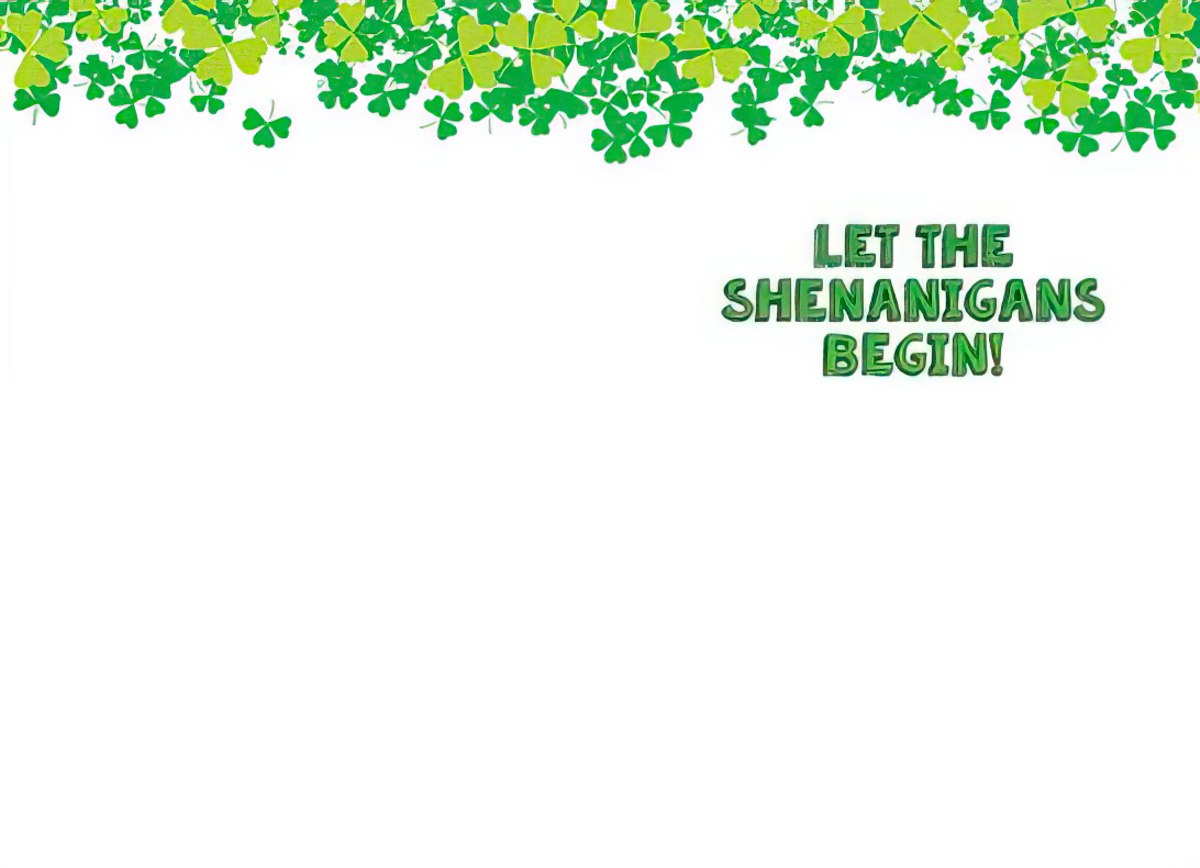 Inside of a St. Patrick's Day card with shamrocks and text "Let the Shenanigans Begin!"