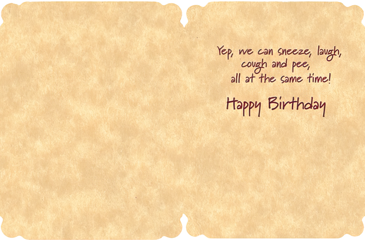 Inside of funny birthday card with text 'Yep, we can sneeze, laugh, cough and pee, all at the same time! Happy Birthday'.