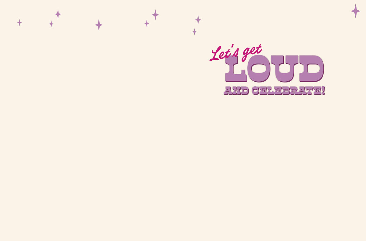 Inside of a birthday card with sparkling stars and text: 'Let's get LOUD AND CELEBRATE!'