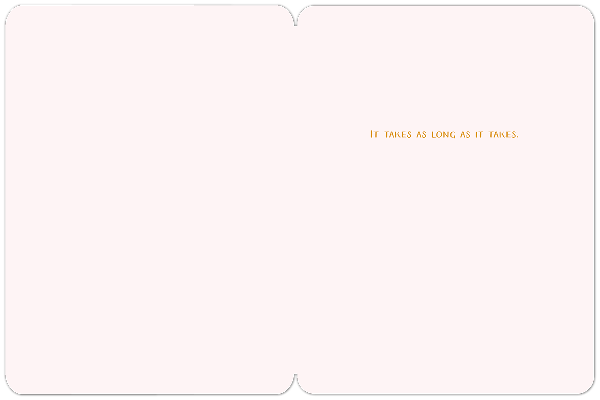 Open greeting card interior with 'IT TAKES AS LONG AS IT TAKES.' in orange text, centered on a light background.