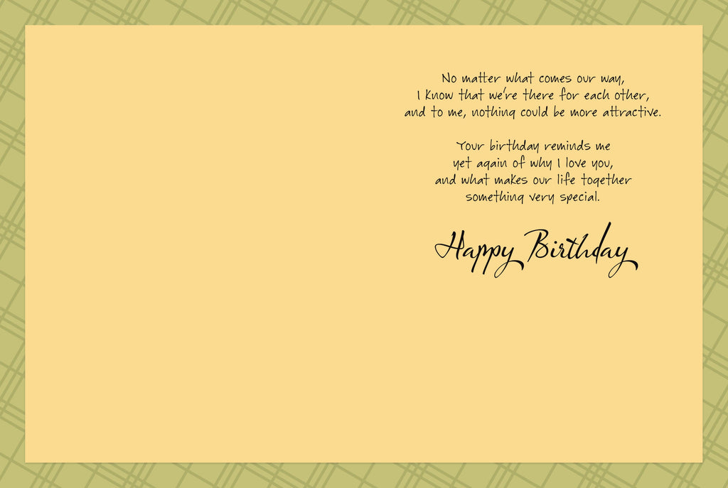 Inside of a romantic greeting card for a husband, with loving sentiments: 'No matter what comes our way... I love you... Happy Birthday.'
