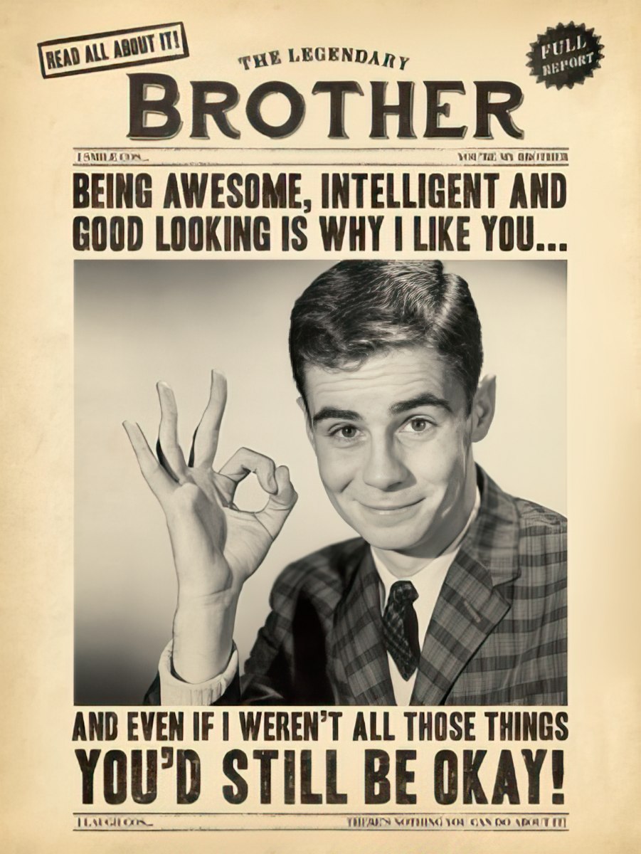 Vintage newspaper style greeting card for a brother featuring a black and white photo of a smiling man giving an 'OK' sign, with humorous text: 'The Legendary Brother: Being awesome, intelligent and good looking is why I like you... And even if I weren't all those things you'd still be okay!' Perfect for a funny sibling celebration.