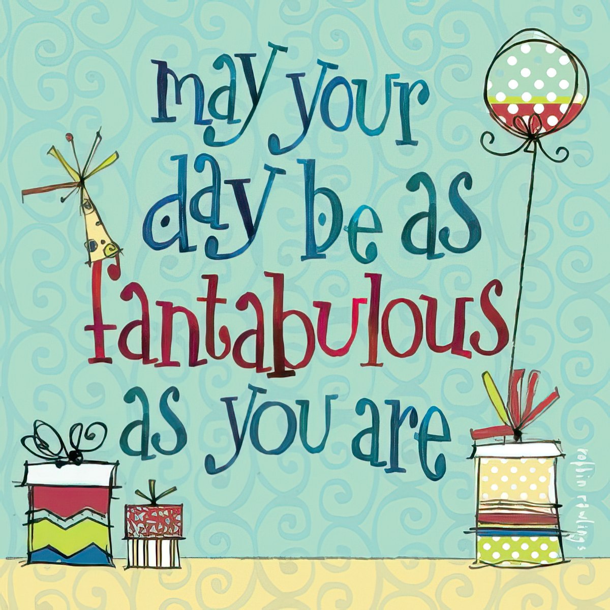 may your day be as fantabulous as you are