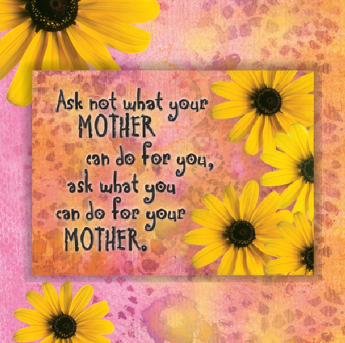 What Can You Do For Your Mother?