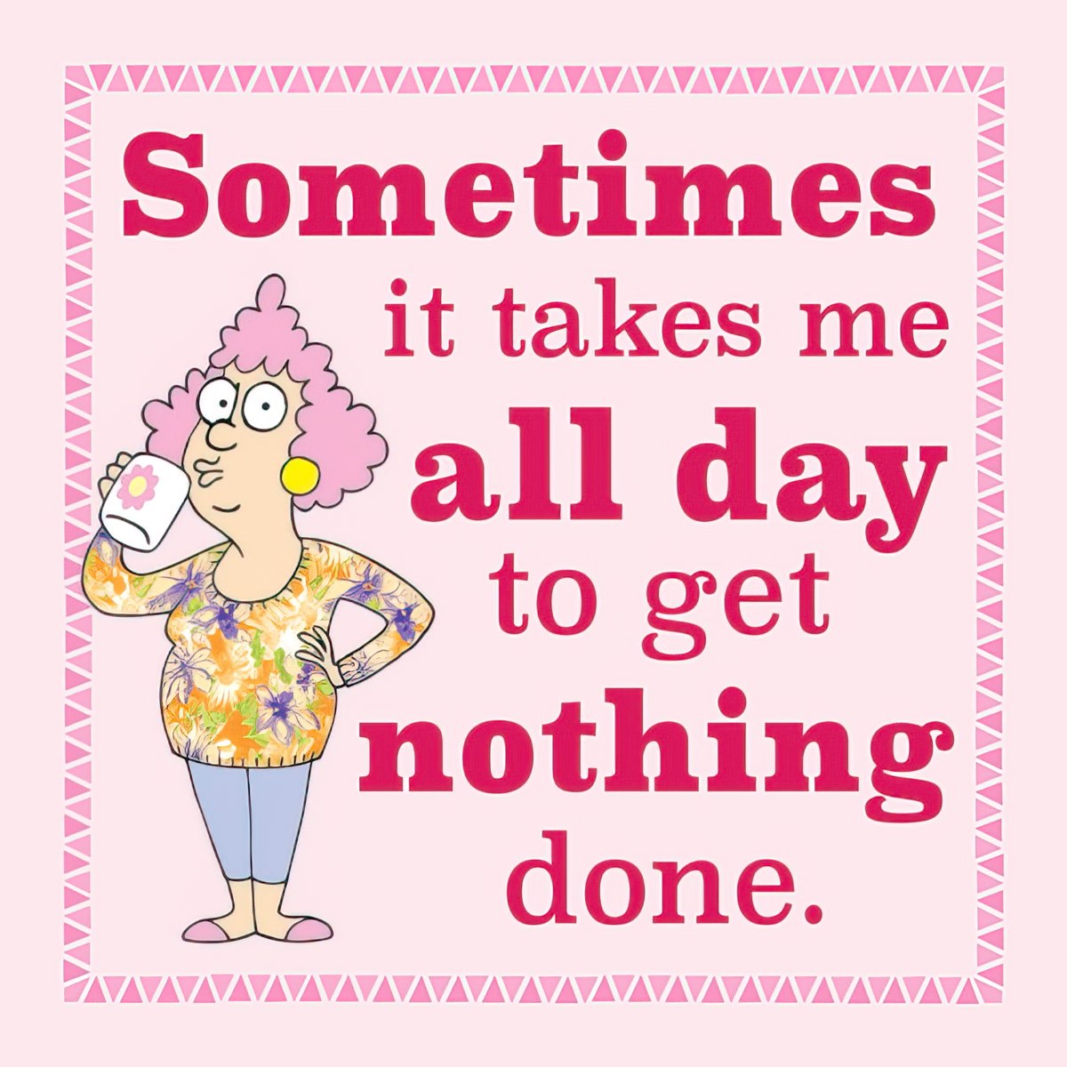 Funny refrigerator magnet featuring a cartoon woman with pink curly hair, holding a white mug, standing with one hand on her hip. The magnet has a pink border with triangles and the text in bold pink reads: 'Sometimes it takes me all day to get nothing done.' Relatable humor for kitchen decor or office space.