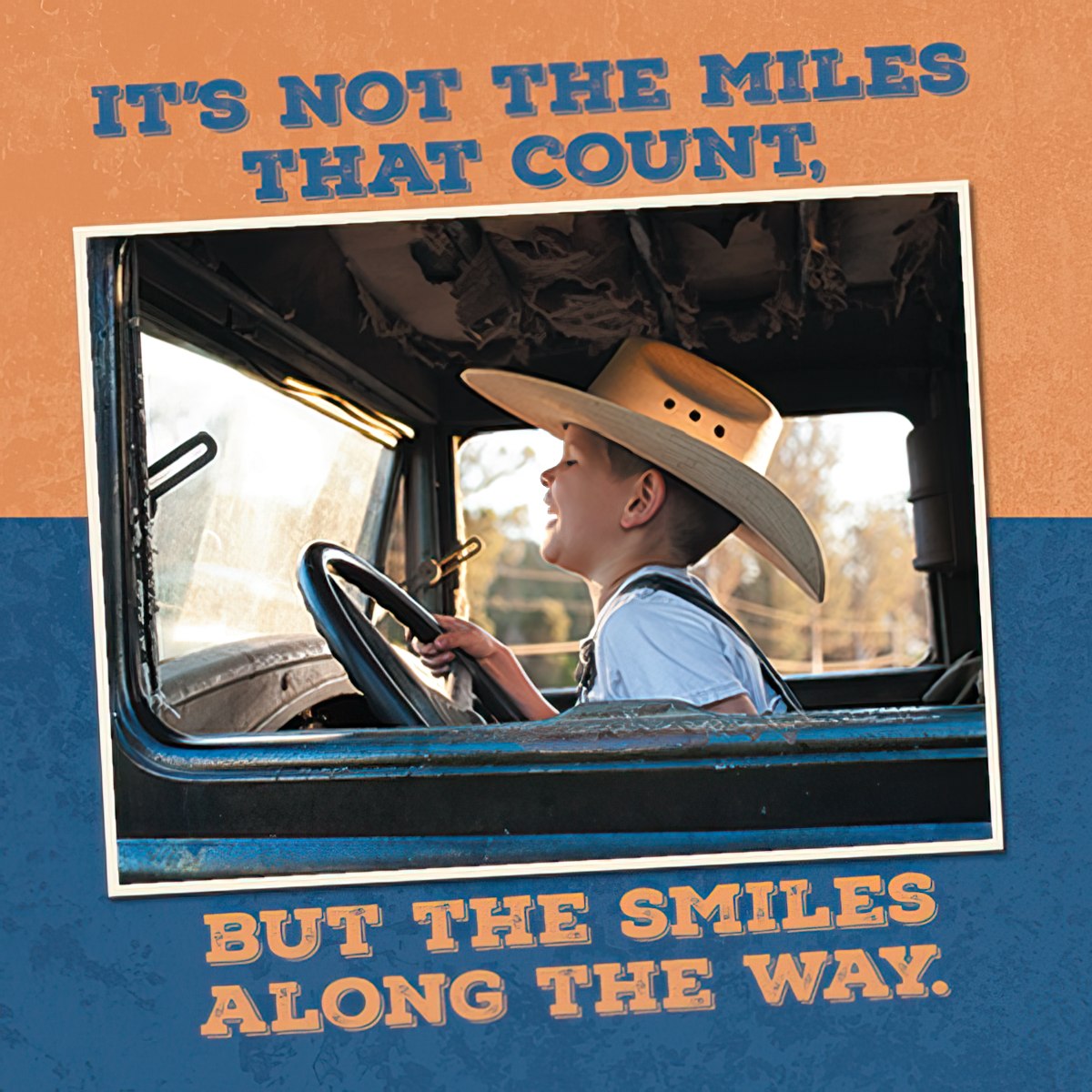 Smiling boy in cowboy hat driving vintage truck, inspiring quote magnet 'It's not the miles that count, but the smiles along the way' on an orange and blue background.