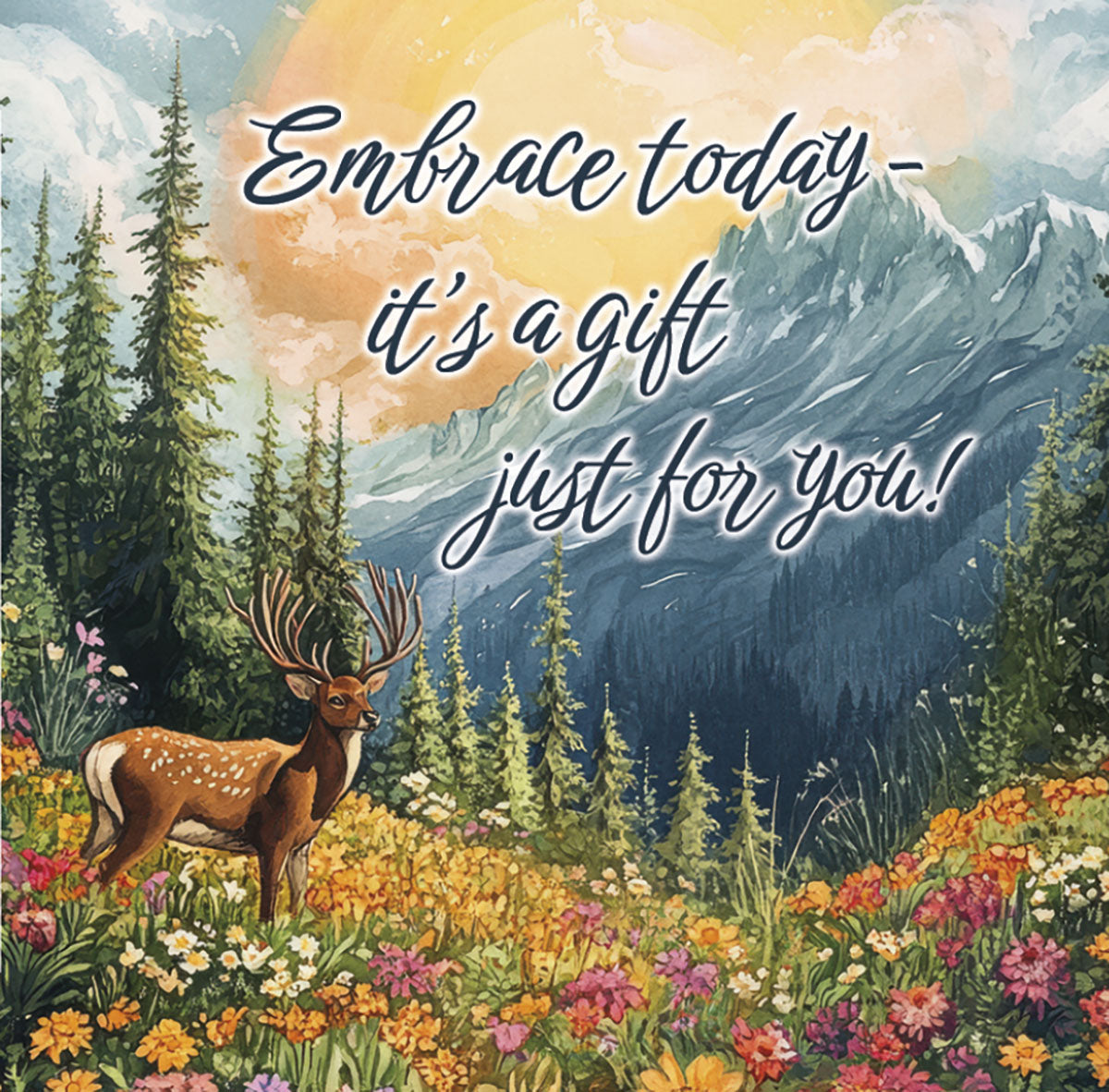 Inspirational nature magnet with a majestic deer in a colorful mountain meadow, pine trees, and a bright sun, featuring the quote 'Embrace today - it's a gift just for you!'.