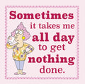 Sometimes it takes me all day...