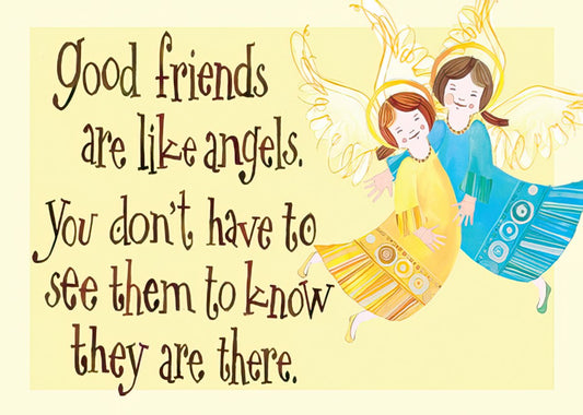 Good friends are like angels.