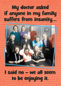 Vintage style humorous magnet featuring an old photograph of a family with some members making funny faces, and text reading 'My doctor asked if anyone in my family suffers from insanity... I said no – we all seem to be enjoying it.' on an orange patterned background. Perfect for gifting.