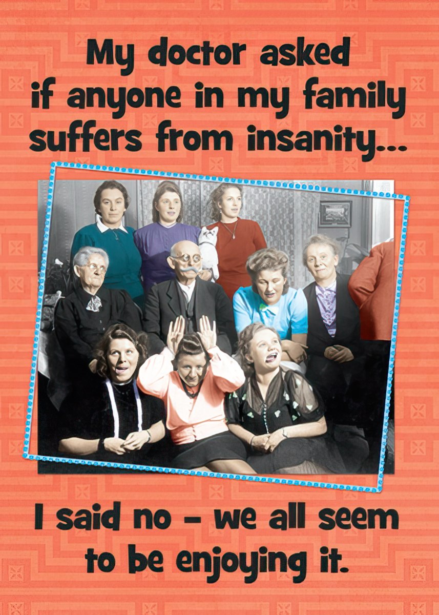 Vintage style humorous magnet featuring an old photograph of a family with some members making funny faces, and text reading 'My doctor asked if anyone in my family suffers from insanity... I said no – we all seem to be enjoying it.' on an orange patterned background. Perfect for gifting.