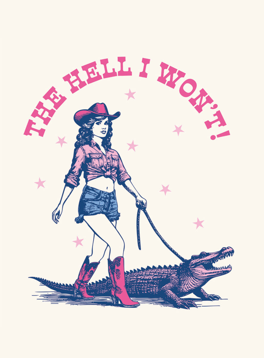 Sassy cowgirl in a pink hat, tied-up denim shirt, cut-off shorts, and red cowboy boots, walking a blue and pink alligator on a leash. Above them, the bold pink text 'THE HELL I WON'T!' arcs across with pink stars on a cream background. This retro-style illustration is perfect for an expressive magnet.