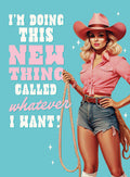 Sassy cowgirl fridge magnet featuring a blonde woman in a pink cowboy hat, red striped shirt, and denim shorts, holding a lasso. The bold text reads 'I'm doing this new thing called whatever I want!'. Perfect empowering Western-themed decorative magnet.