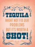 Funny tequila magnet with the quote 'Tequila might not fix our problems but it's worth a shot!' in blue and orange typography on a textured peach background, framed by decorative blue and gold scrollwork.