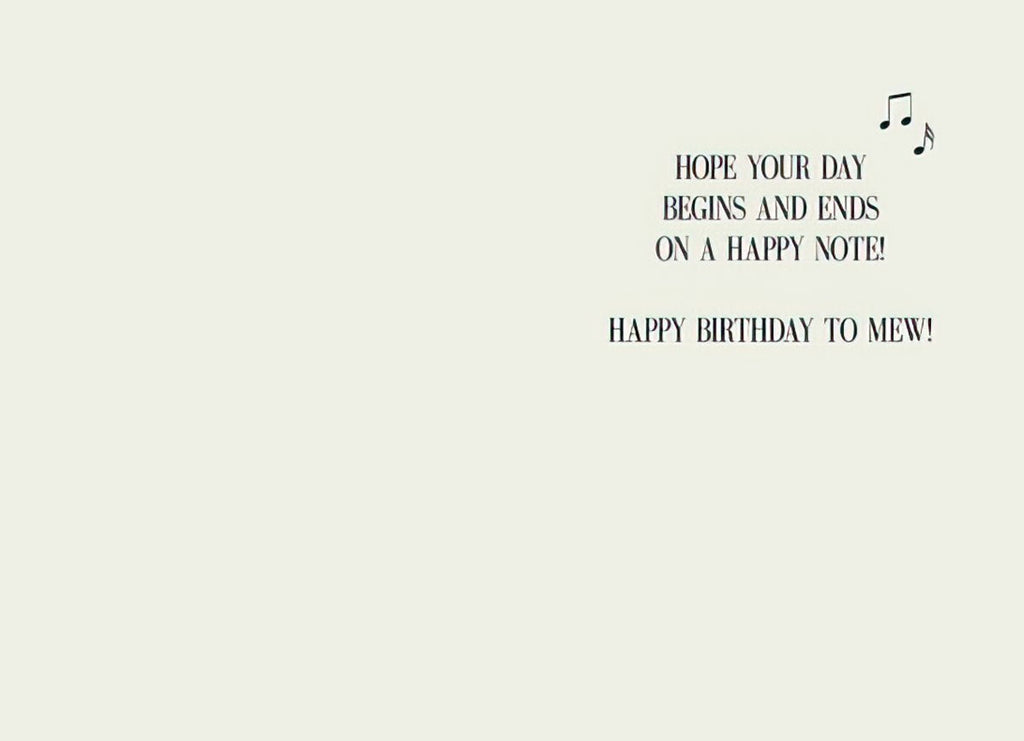 Inside view of a cream-colored greeting card with musical notes, featuring the humorous birthday message: 'HOPE YOUR DAY BEGINS AND ENDS ON A HAPPY NOTE! HAPPY BIRTHDAY TO MEW!'