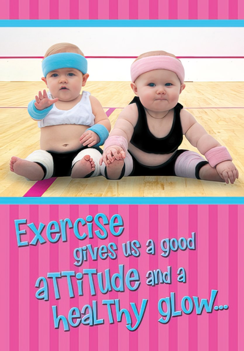 Front of a funny birthday card featuring two adorable babies in retro 80s workout outfits (headbands, wristbands, leg warmers) on a gym court. The text reads 'Exercise gives us a good ATTITUDE and a healthy glow...' on a pink striped background.