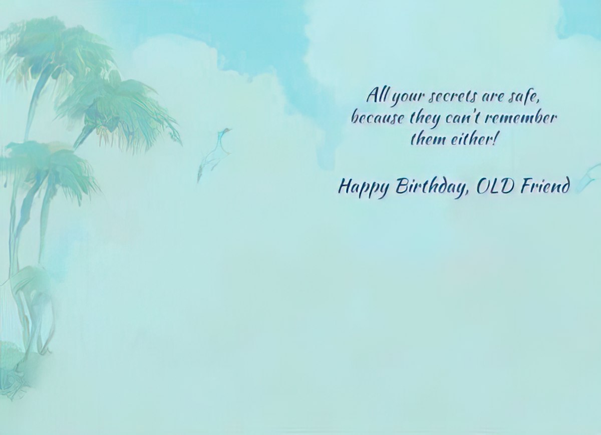 Inside of a funny birthday card, light blue with palm tree silhouettes, featuring the witty message 'All your secrets are safe, because they can't remember them either! Happy Birthday, OLD Friend'.