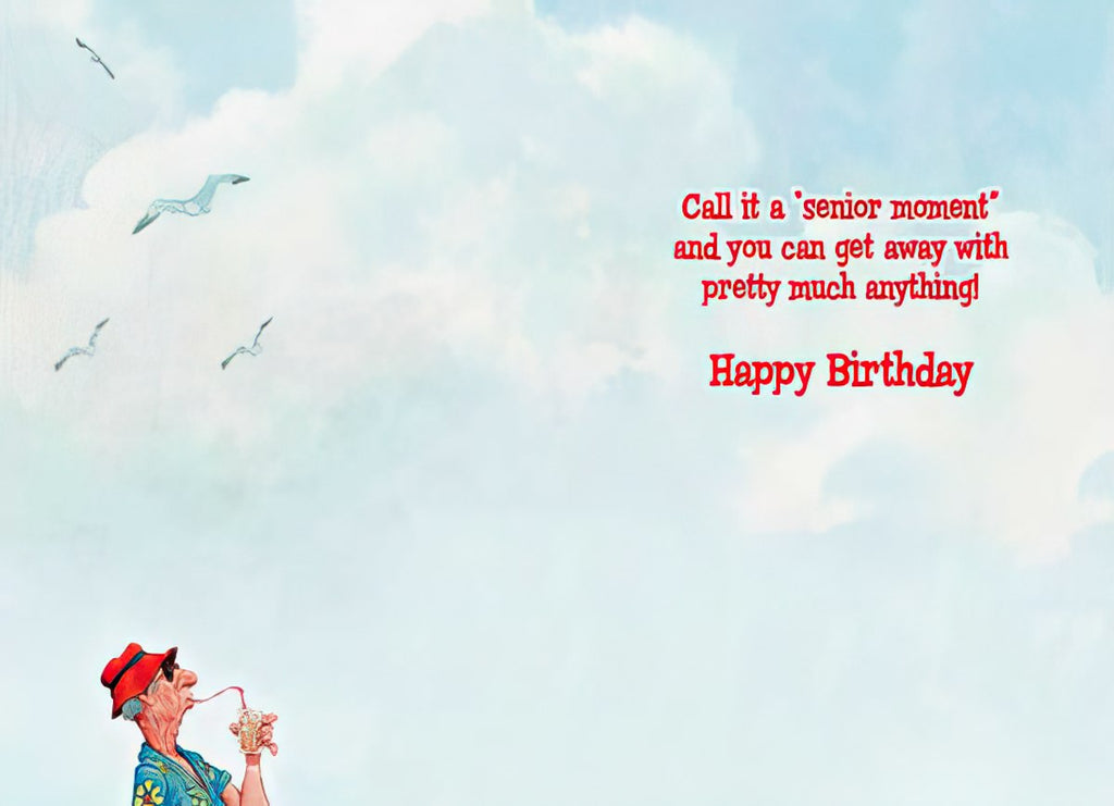 Inside a funny birthday greeting card for a male friend, featuring humorous text 'Call it a 'senior moment' and you can get away with pretty much anything! Happy Birthday' with a partial view of the sassy older man.