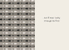 Inside view of a friendship greeting card, revealing the continuation of the message: '...but I was lucky enough to find.' The left side features a repeating pattern of black and white arrows on a grey background, while the right side has the simple, handwritten-style text on a light cream background, emphasizing a deep, personal bond.