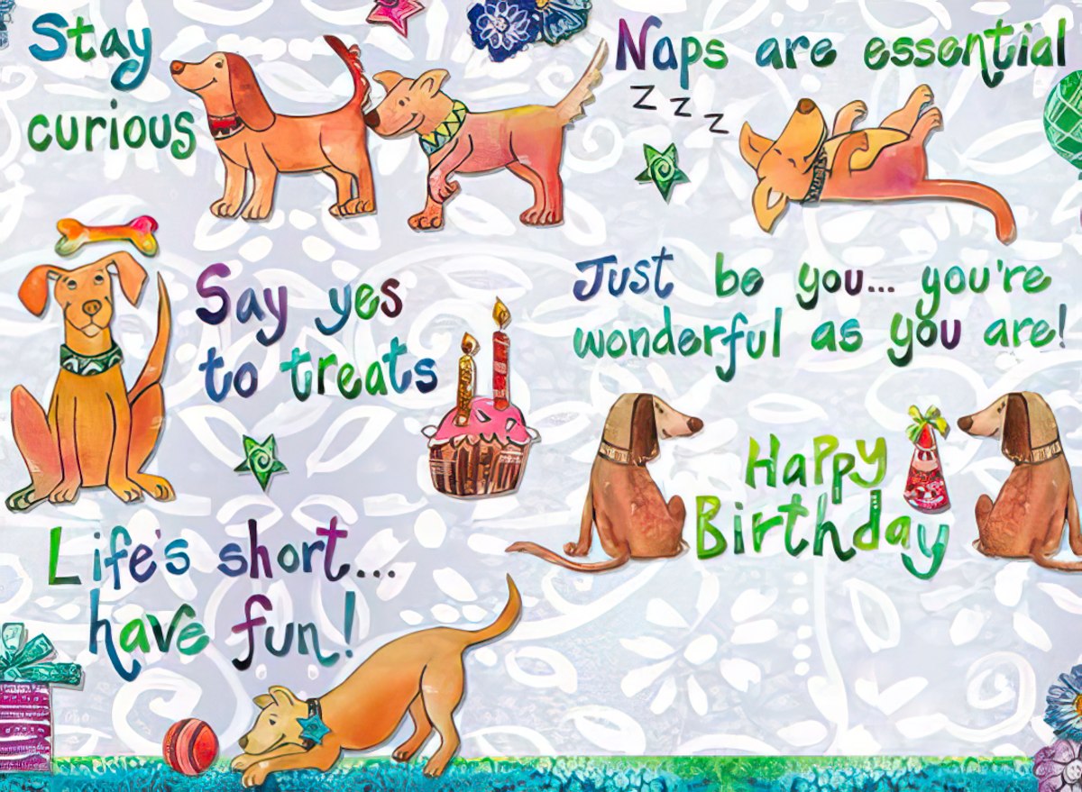 Inside of an encouraging greeting card with cartoon dogs and positive messages like 'Stay curious,' 'Naps are essential,' 'Just be you,' 'Life's short... have fun!' and 'Happy Birthday' amidst gifts and cupcakes.