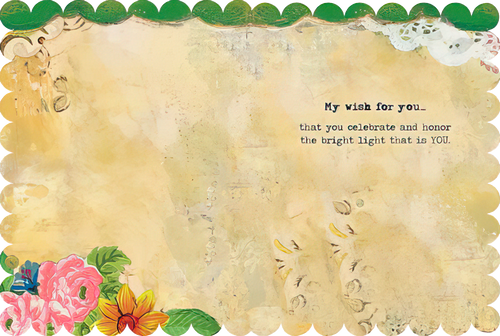 Inside of a heartfelt greeting card with a vintage parchment texture, adorned with delicate pink and yellow flowers, featuring the inspiring message: 'My wish for you... that you celebrate and honor the bright light that is YOU.'
