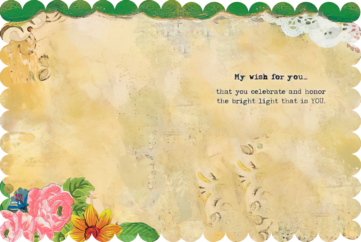 Inside of a thoughtful celebration card with a warm, textured background, floral accents, and the inspiring message: 'My wish for you... that you celebrate and honor the bright light that is YOU.'