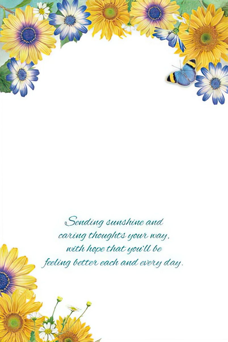 Inside of an encouraging greeting card with yellow sunflowers, blue daisies, and white flowers, displaying a heartfelt message: 'Sending sunshine and caring thoughts your way, with hope that you'll be feeling better each and every day.'