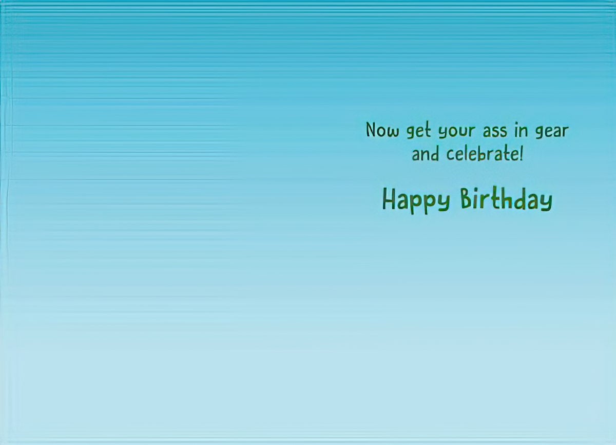 Inside of a crude funny celebration card with a light blue background, displaying the explicit message 'Now get your ass in gear and celebrate! Happy Birthday' in a casual font.