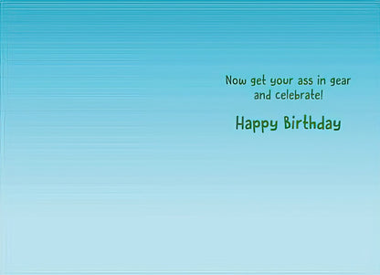 Humorous birthday card interior with light blue background and the text 'Now get your ass in gear and celebrate! Happy Birthday'