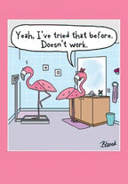 Funny birthday greeting card featuring two cartoon pink flamingos in a bathroom. One flamingo stands on a weight scale looking glum, while another flamingo with a red bow comments, 'Yeah, I've tried that before. Doesn't work.' This humorous card is perfect for friends who appreciate lighthearted jokes about aging or weight.