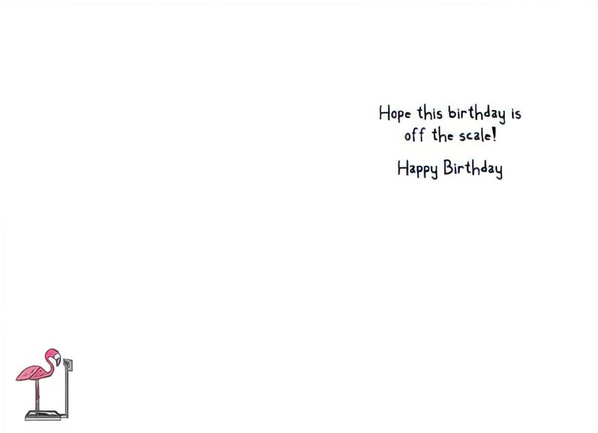 Inside view of a funny birthday card with a small illustration of a flamingo on a scale. The text reads: 'Hope this birthday is off the scale! Happy Birthday', offering a cheerful and witty message for a special celebration.