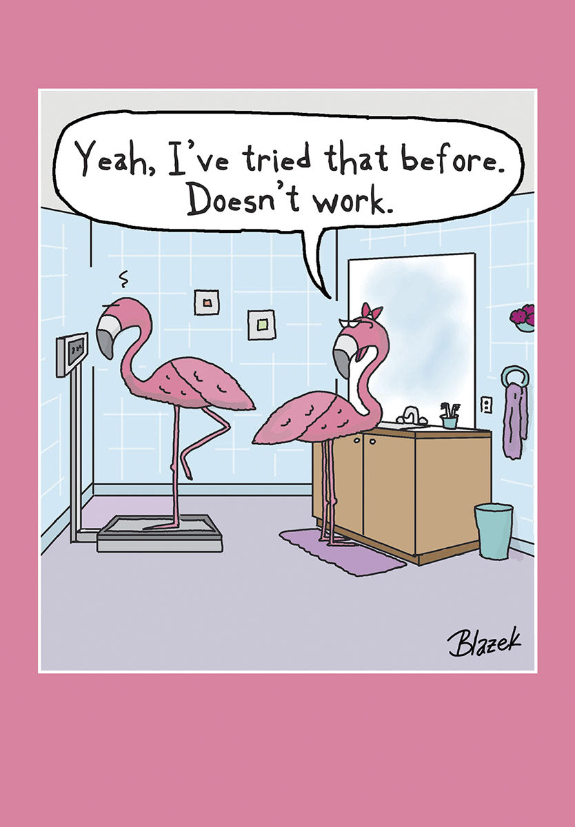 Front of a humorous birthday greeting card for her, featuring two pink cartoon flamingos in a blue-tiled bathroom. One flamingo stands on a bathroom scale with a glum expression, while another flamingo at the vanity mirror remarks in a speech bubble, "Yeah, I've tried that before. Doesn't work." The card has a pink border. Perfect for friends and women with a sense of humor about scales and dieting.